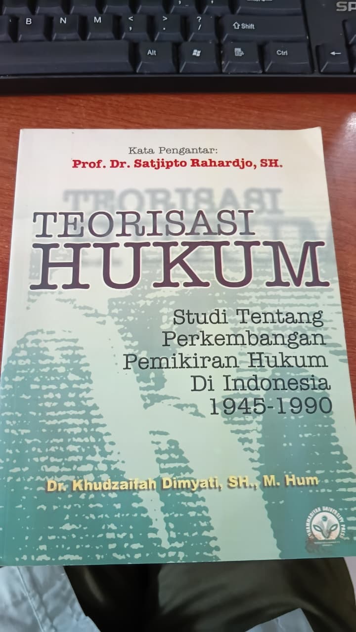 TEORISASI HUKUM STUDI TENTANG PERKEMBANGAN PERKIRAAN HUKUM DI INDONESIA 1945-1990