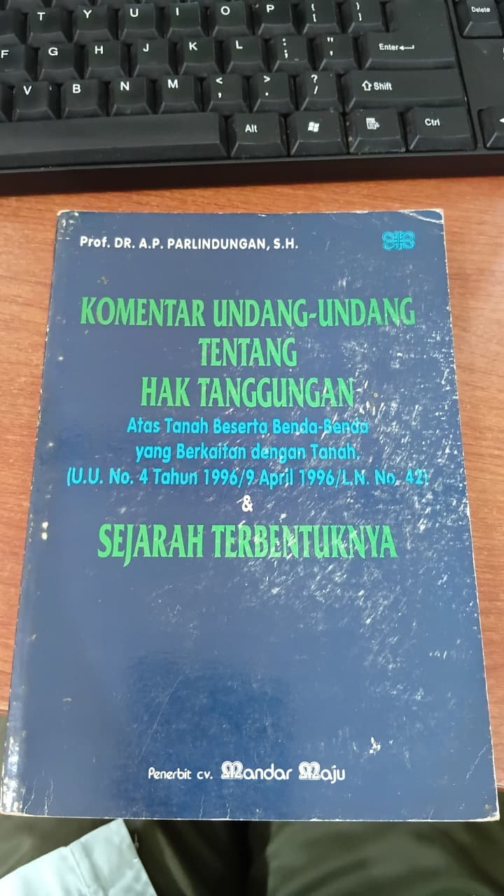 KOMENTAR UNDANG-UNDANG TENTANG HAK TANGGUNGAN ATAS TANAH BESERTA BENDA-BENDA YANG BERKAITAN DENGAN TANAH (U.U. NO. 4 TAHUN 1996 / 9 APRIL 1996/ L..N NO 42)