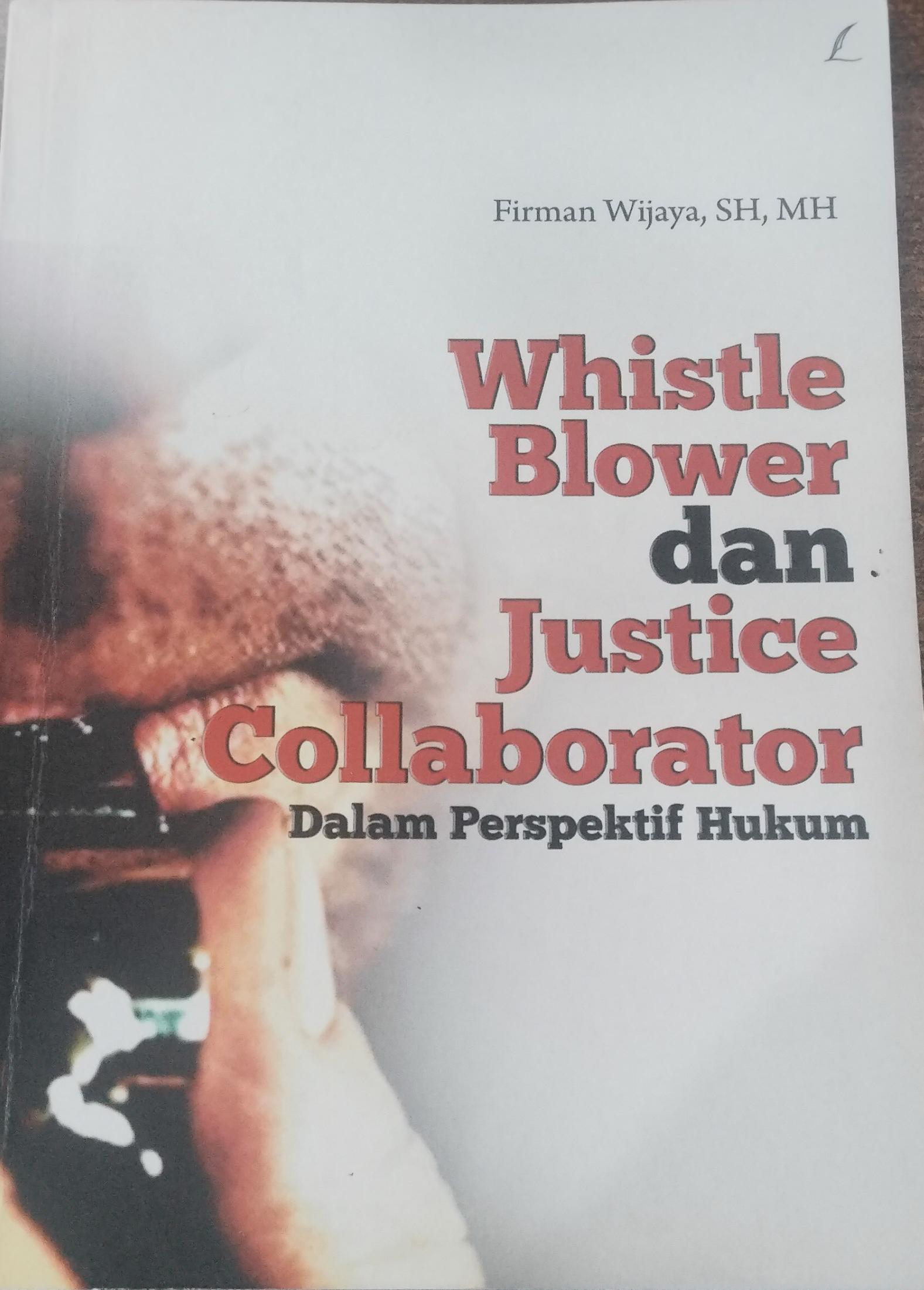 Whistle Blower dan Justice Collaborator ; dalam perspektif hukum